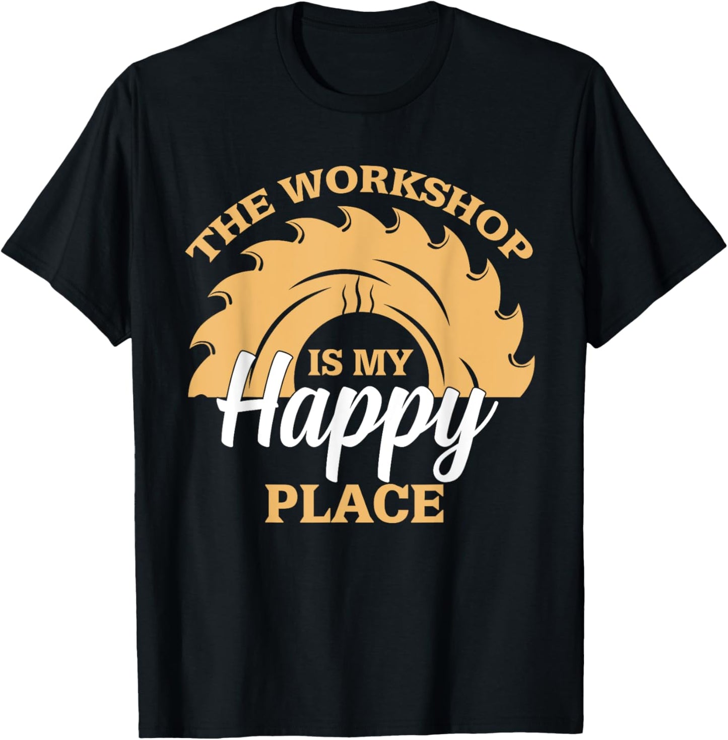 Carpenter Wooworker Craftsman The Workshop Is My Happy Place