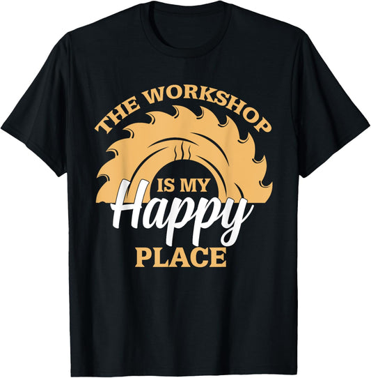 Carpenter Wooworker Craftsman The Workshop Is My Happy Place