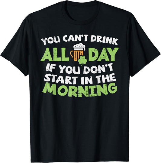 You Cant Drink All Day St Patricks Day Funny Irish Drinking