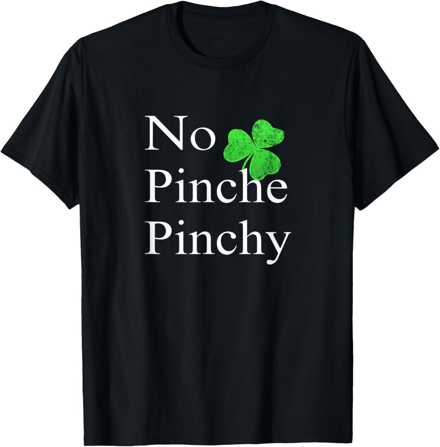 St Patricks Day T-Shirt No Pinche Pinchy Mexican Irish Shirt