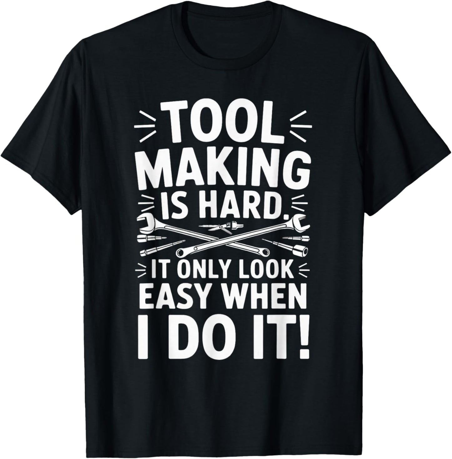 Tool Making Is Hard Machinist Toolmaker Tool Die Maker
