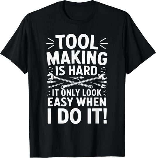 Tool Making Is Hard Machinist Toolmaker Tool Die Maker