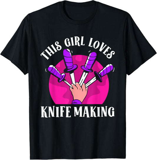 This Girl Loves Knife Making Lover Knives Hobby Maker