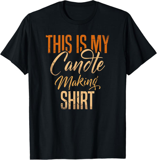 This is my candle making shirt for a Candle Makers Candles
