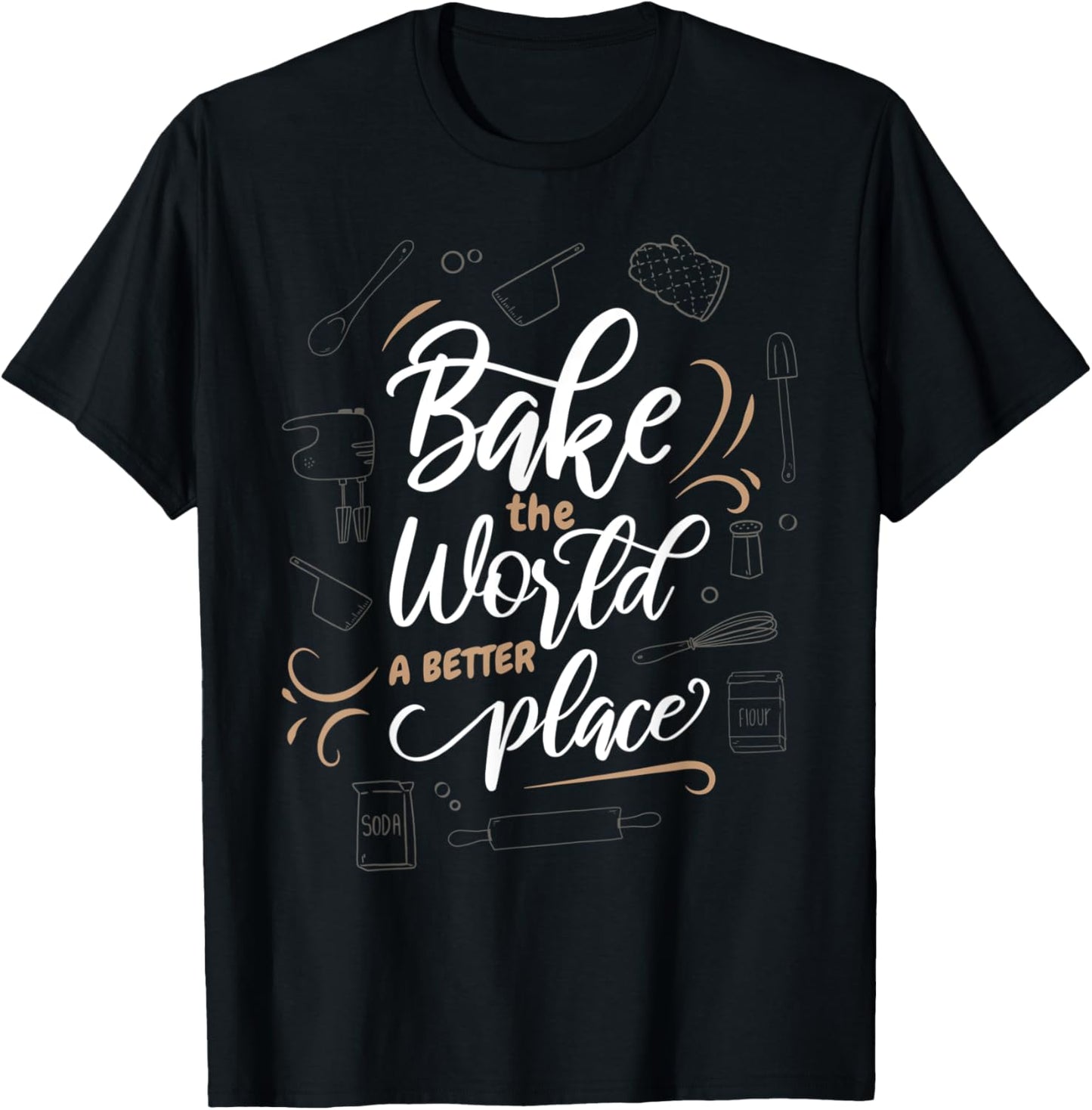 Bake The World A Better Place Baker Cookie Baking