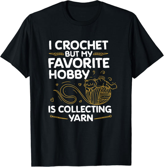 Funny I Crochet But My Favorite Hobby Is Collecting Yarn
