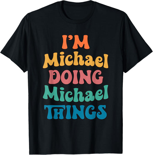 Funny Michael Name, I'm Michael Doing Michael Things