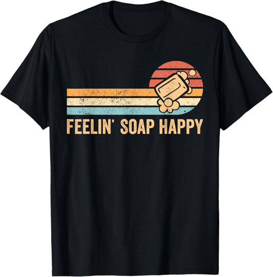 Funny Soap Making Soap Maker Feelin' Soap Happy