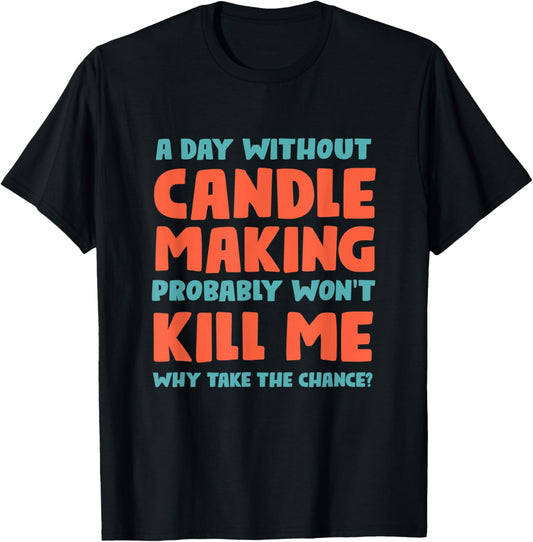 A Day Without Candle Making Won't Kill Me Candle Maker