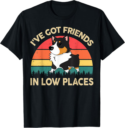 Funny Corgi I've Got Friends In Low Place Black Tri Corgi