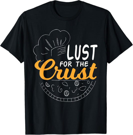 Funny Pizza - Lust for the Crust Pizza Maker T Shirt