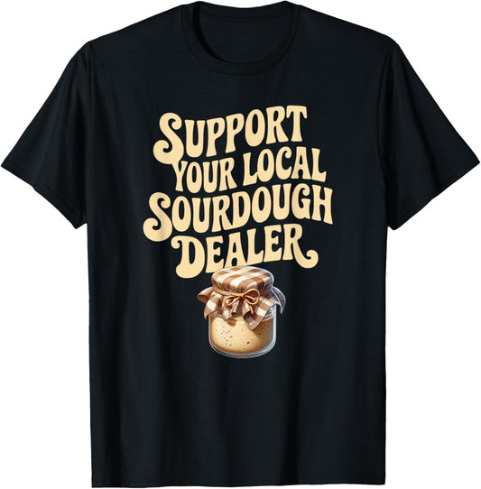 Support Your Local Sourdough Dealer Funny Bread Maker