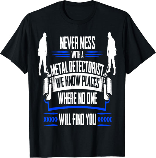 Funny Metal Detecting T Shirt - We Know Places