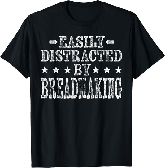 Easily Distracted By Breadmaking - Funny Bread Maker
