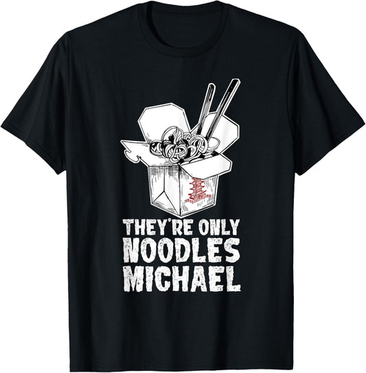 They're Only Noodles Michael Quote