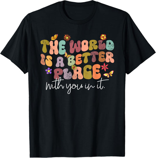 The World Is A Better Place With You In It Motivational Gift