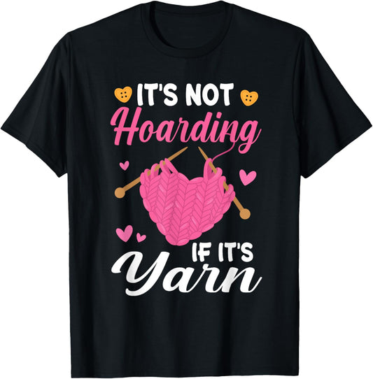 It's Not Hoarding If It's Yarn Knitting Knitter Crocheting