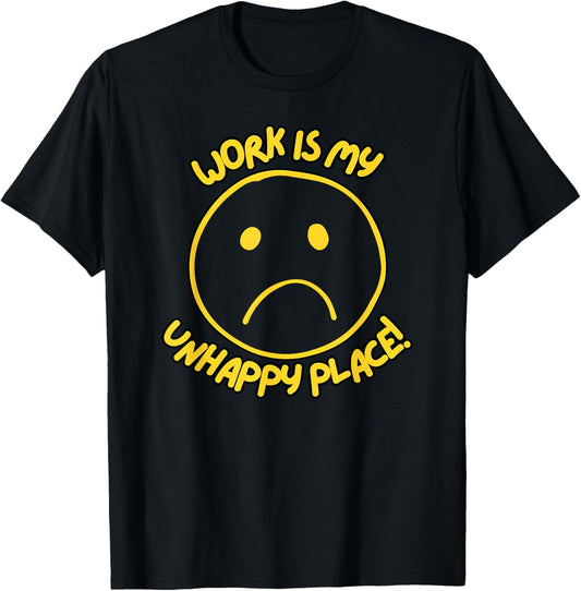 Work Is My Unhappy Place! Relatable Funny Graphic