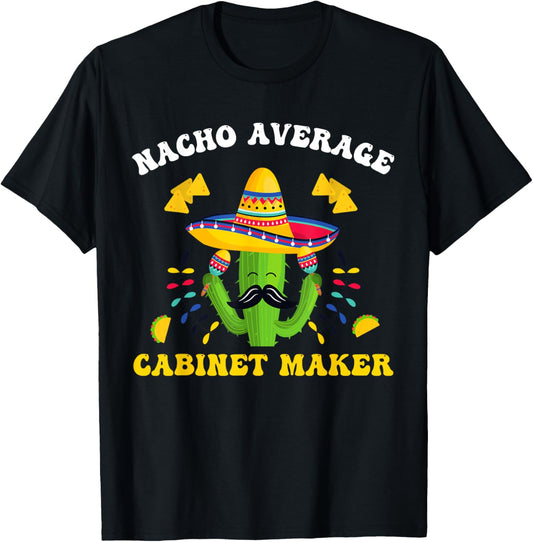 Cinco De Mayo Funny Mexican Nacho Average Cabinet Maker