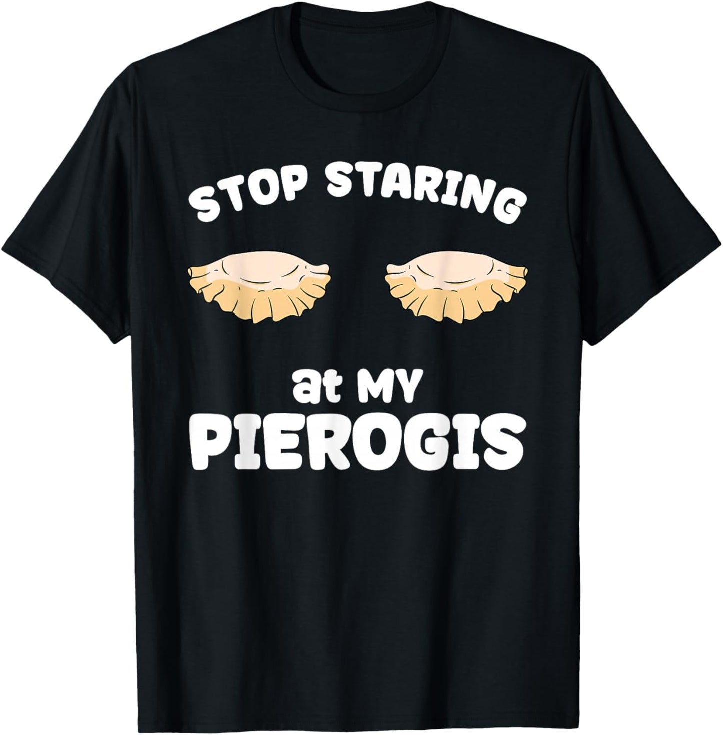 Pierogi Stop Staring At My Pierogis