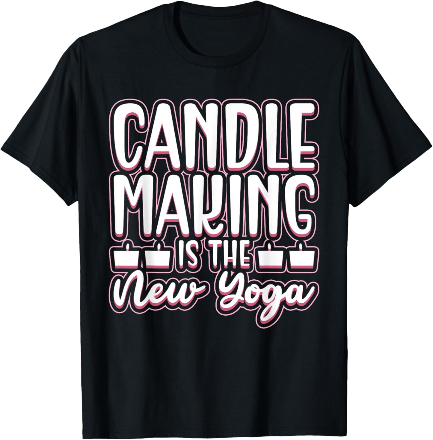 Candle Making Is The New Yoga - Candle Maker Candle Making