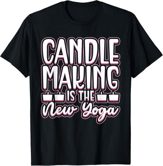 Candle Making Is The New Yoga - Candle Maker Candle Making