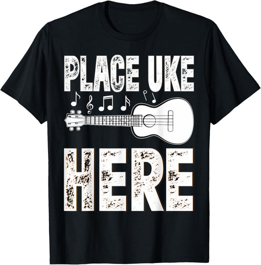 Place Uke Here - Funny Ukulele Gifts - Ukulele Shirts