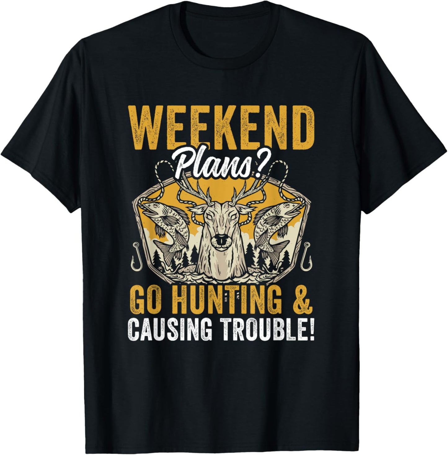 Troublemaker Hunter Deer Hunting Weekend Plans Trouble Maker