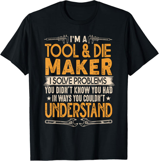Tool And Die Maker Shirt - Best Gifts For Tool & Die Makers