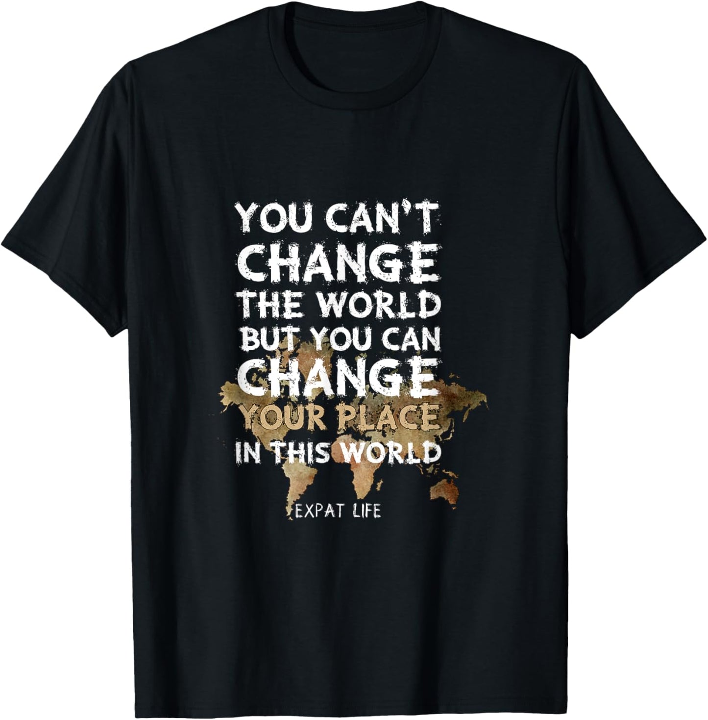 Expat Life You can't change the world Can your Place Travel