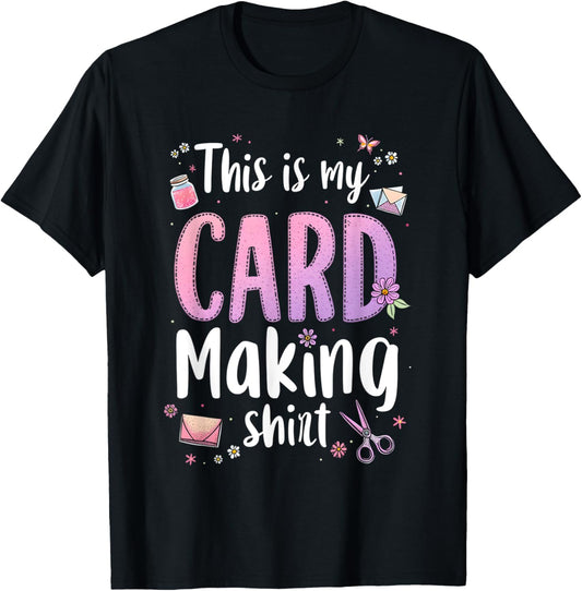This is My Card Making shirt Funny Crafting Hobby card DIY