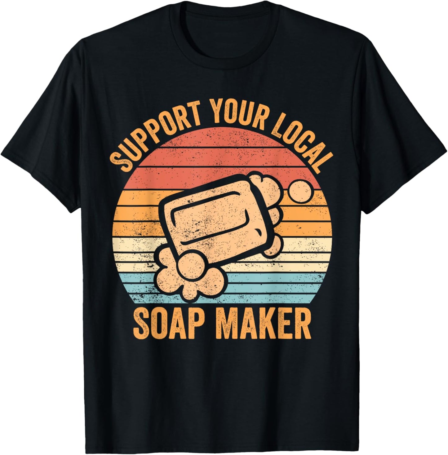 Funny Soap Maker Soap Maker Support Your Local Soap Maker