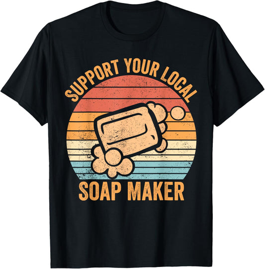 Funny Soap Maker Soap Maker Support Your Local Soap Maker