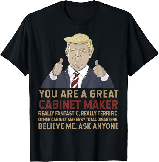 Trump You Are A Great Great Cabinet Maker