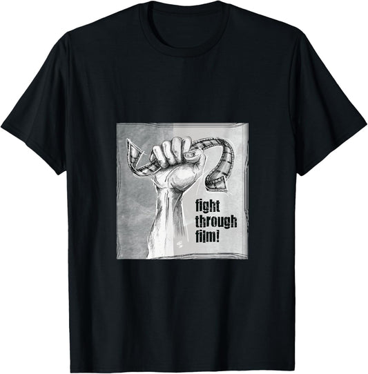Fight Through Film Activist-wear T-shirt for Filmmakers
