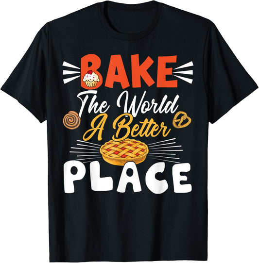 Bake the world a better place Funny Baking Pastry Lover Gift