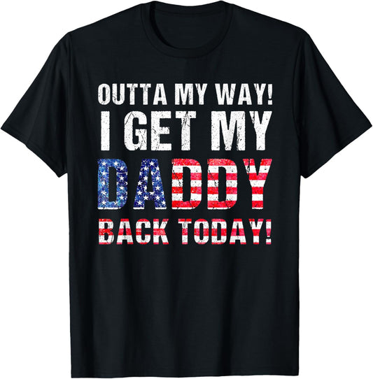 Cool I Get My Daddy Back Today | Funny Military Child Gift