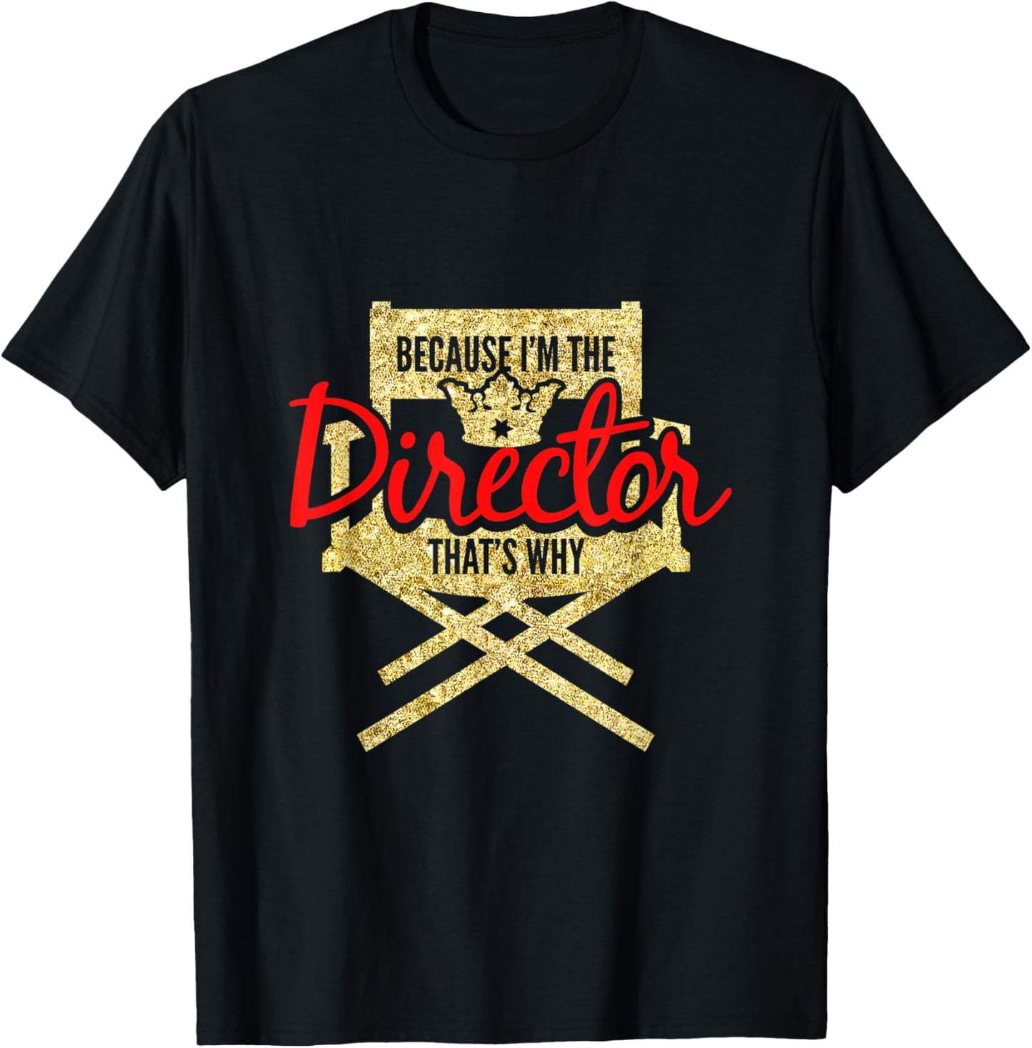Funny Because I'm The Director That's Why Film Maker T-Shirt