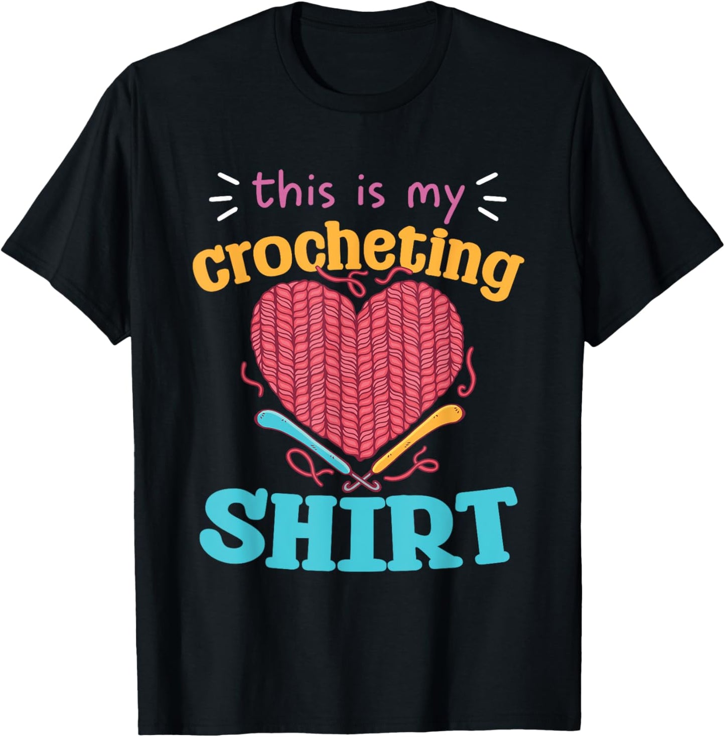 This Is My Crocheting Shirt Yarn Heart Hooks