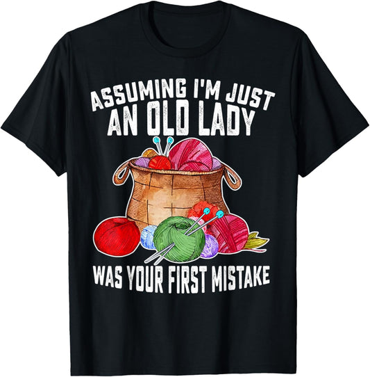 Assuming I'm Just An Old Lady Was Your First Mistake Yarn