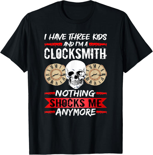 Clockmaker I Have Three Kids And I'm A Clocksmith Watchmaker