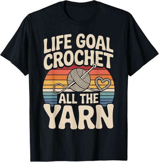 Life Goal Crochet All The Yarn Crochet Funny Crocheting