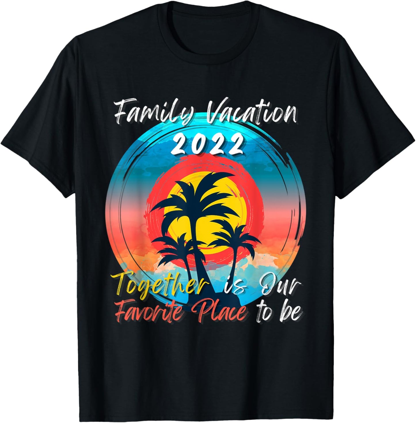 Family Vacation 2022 Together is Our Favorite Place to Be