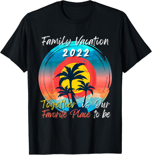 Family Vacation 2022 Together is Our Favorite Place to Be