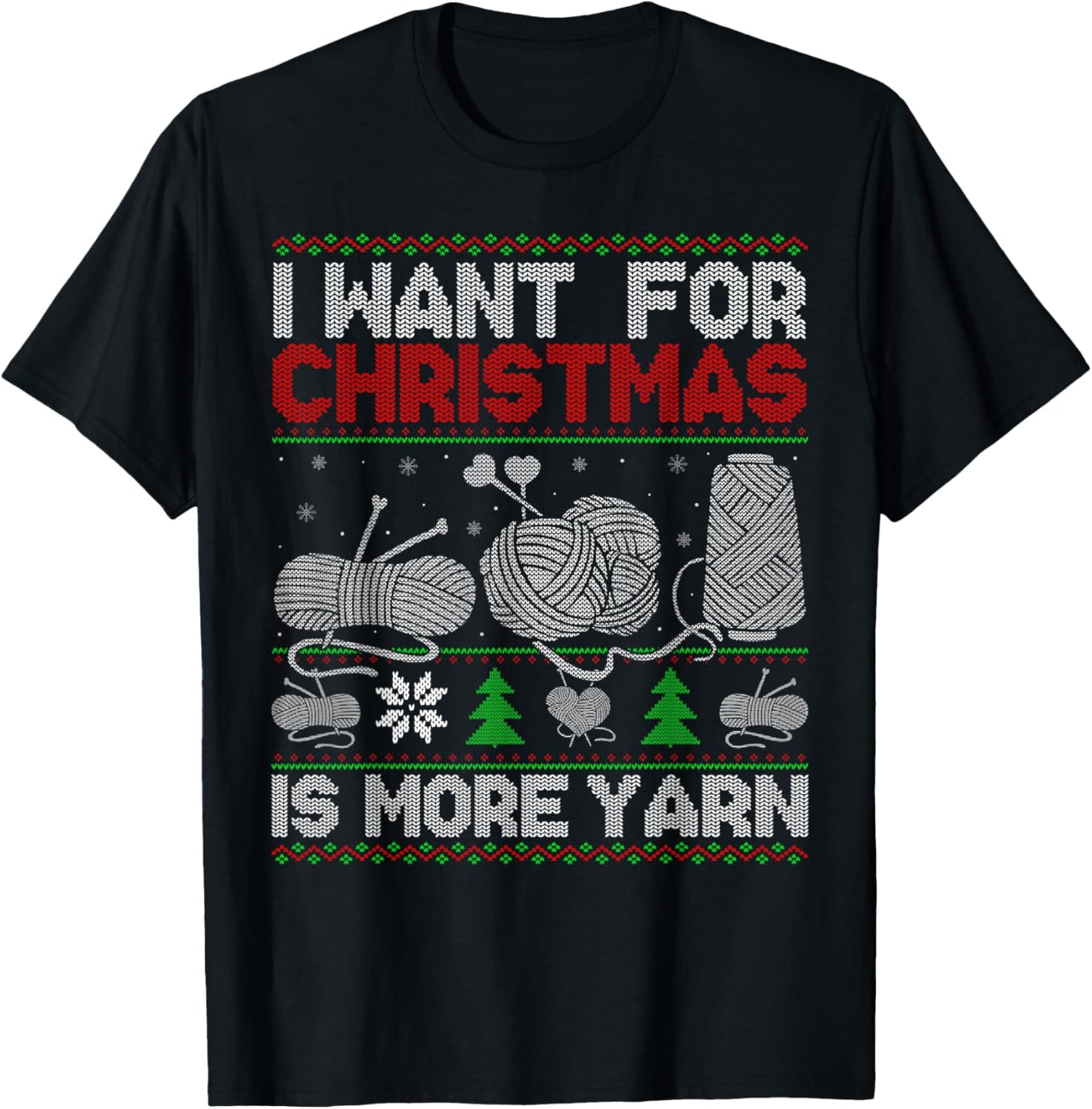 All I Want Is More Yarn Knitting Crocheting Ugly Christmas