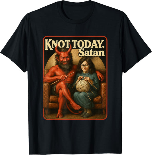 Knot Today, Satan Funny Knitting Yarn Pun