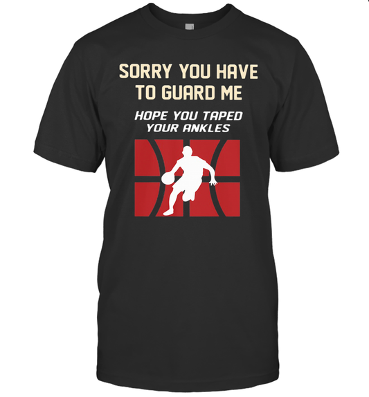 Baseketball Sorry You Have To Guard Me Hope You Tape Your Ankles T Shirt