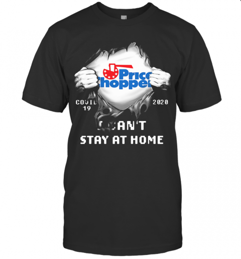 Blood Inside Price Chopper Covid 19 2020 I Can'T Stay At Home T Shirt