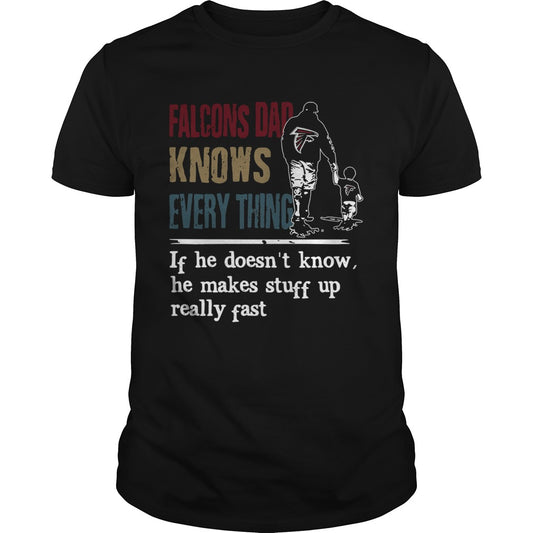 Falcons dad know everything if he doesnt know he make stuff up really fast shirt