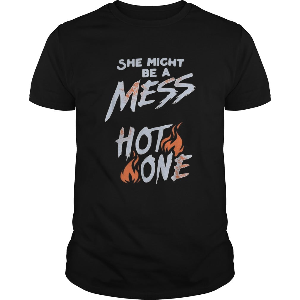 She might be a mess hot one shirt